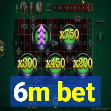 6m bet